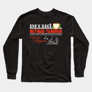 Proud Retired Teacher Just Like a Regular teacher Only way Happier Long Sleeve T-Shirt